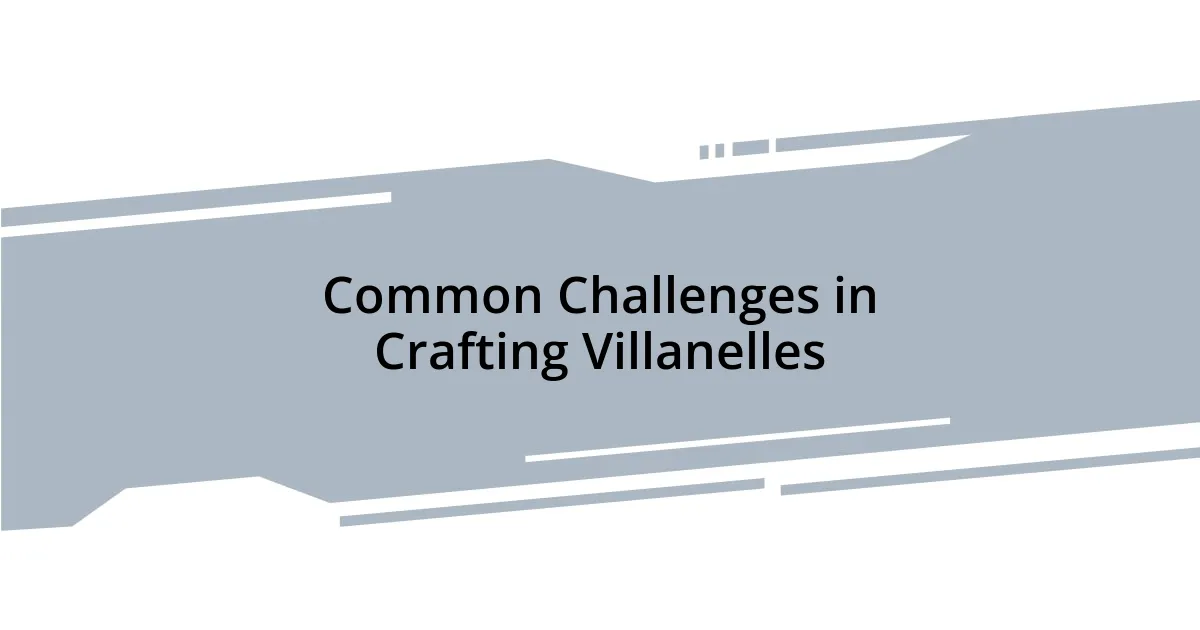 Common Challenges in Crafting Villanelles