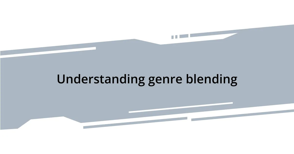 Understanding genre blending