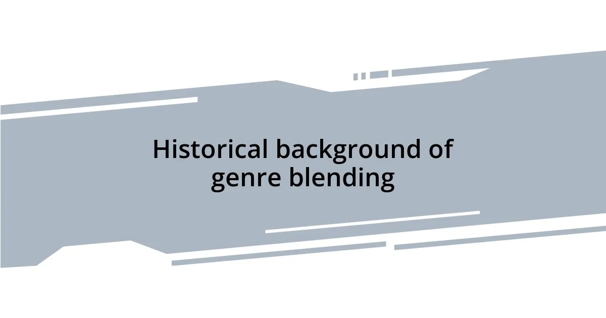 Historical background of genre blending