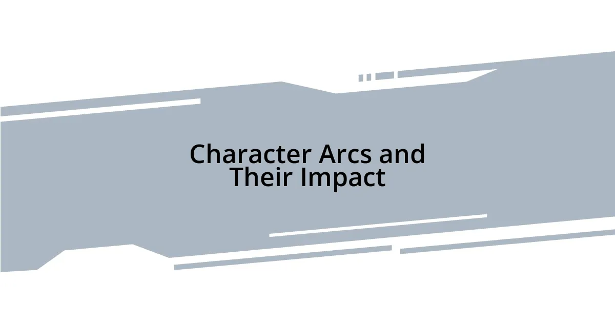 Character Arcs and Their Impact