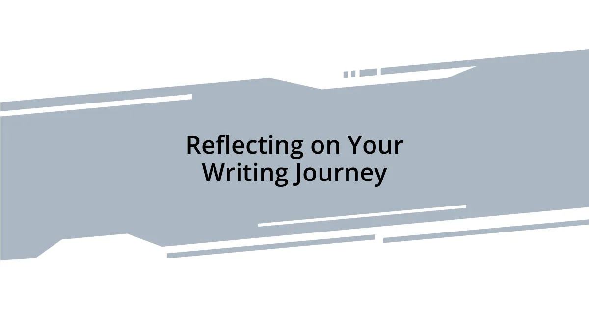 Reflecting on Your Writing Journey