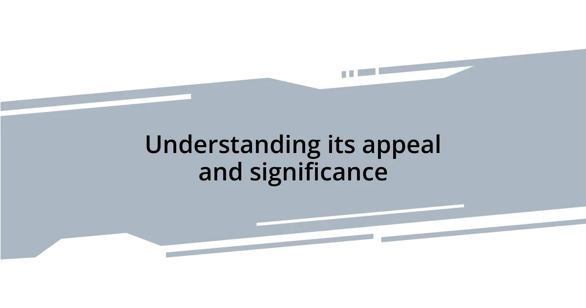 Understanding its appeal and significance
