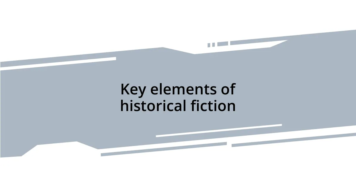 Key elements of historical fiction