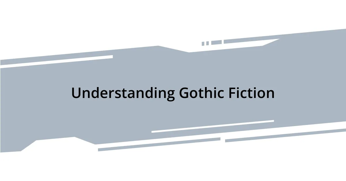 Understanding Gothic Fiction