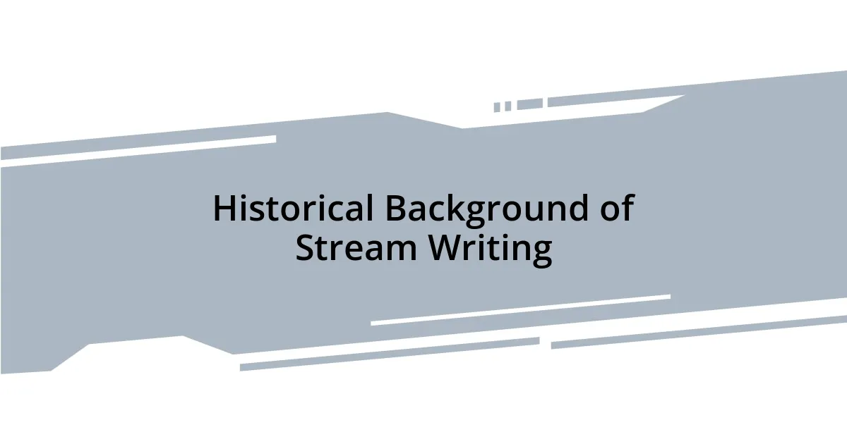Historical Background of Stream Writing