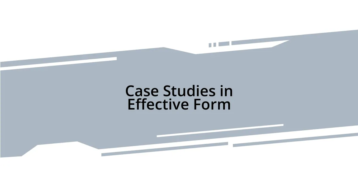 Case Studies in Effective Form