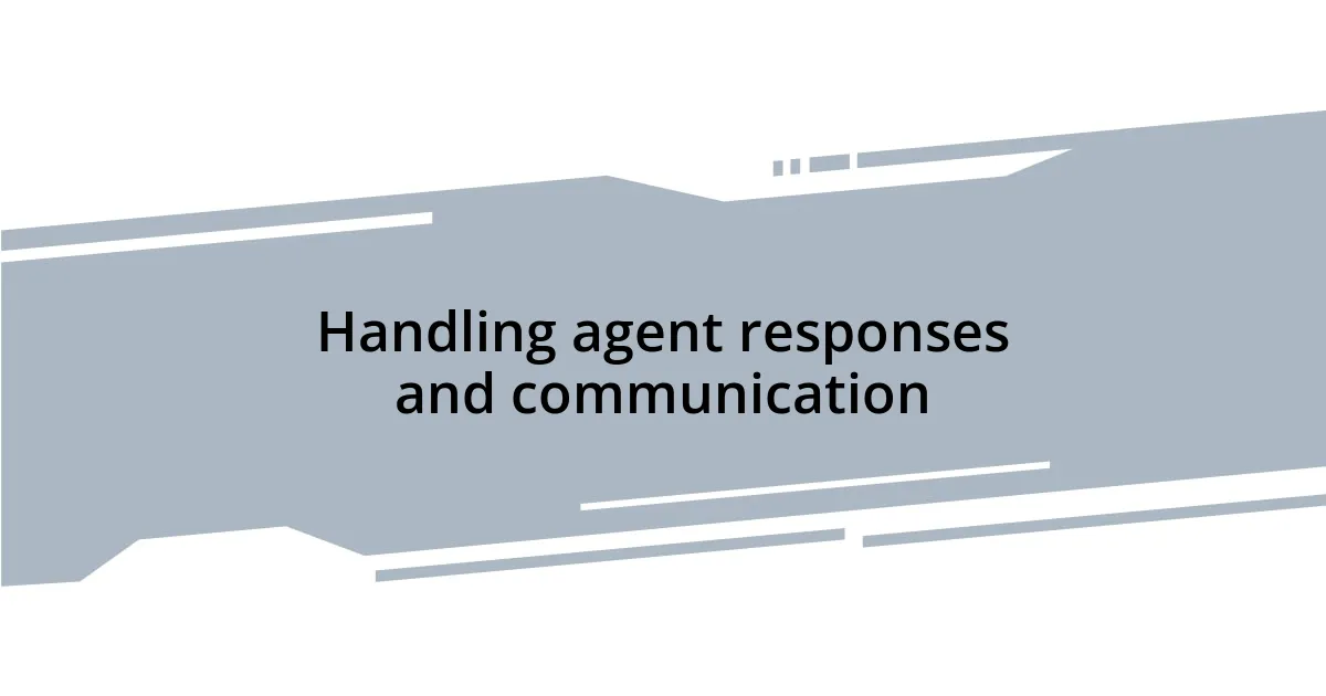 Handling agent responses and communication