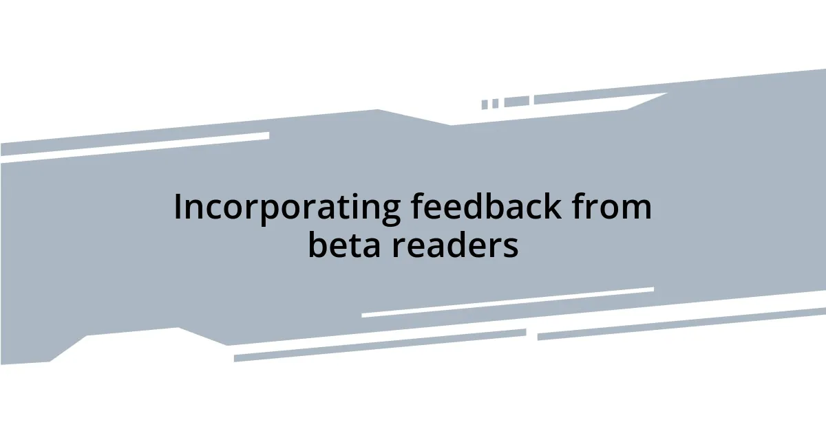 Incorporating feedback from beta readers