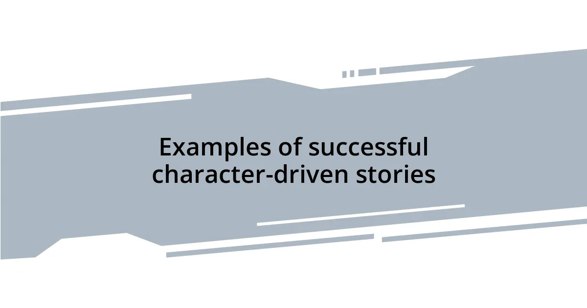 Examples of successful character-driven stories