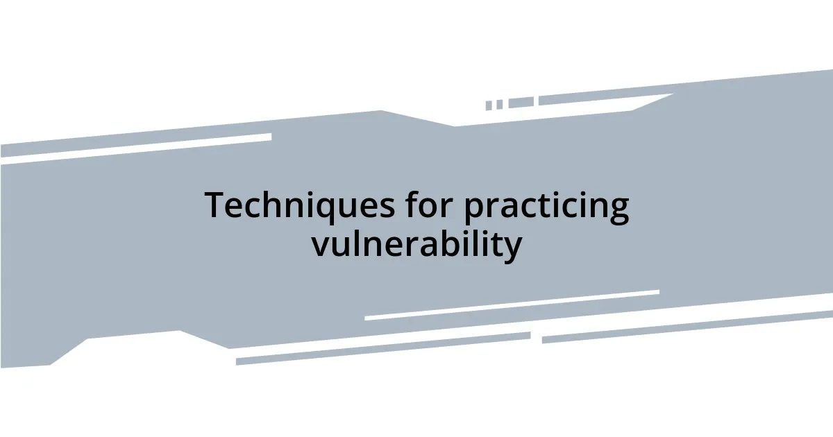 Techniques for practicing vulnerability