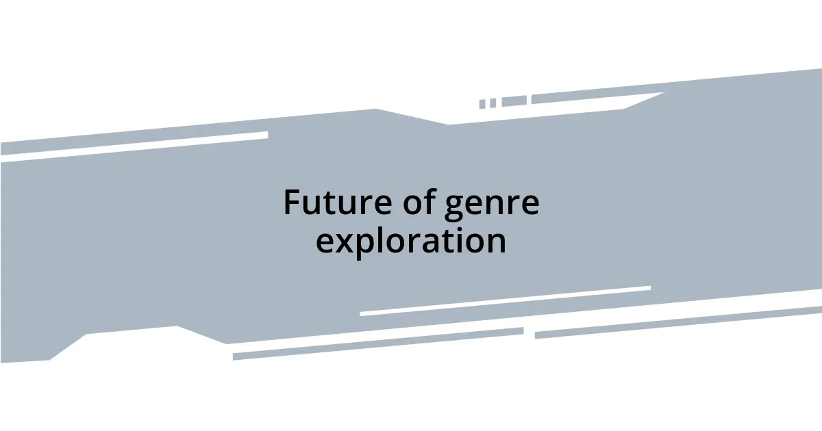 Future of genre exploration