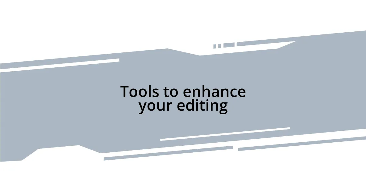 Tools to enhance your editing