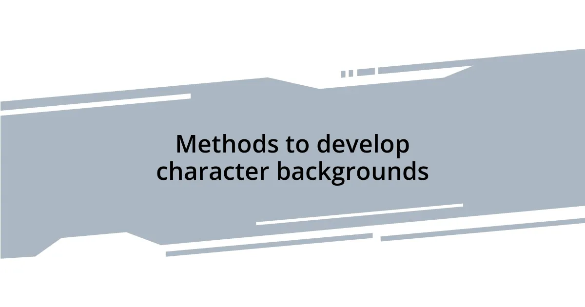 Methods to develop character backgrounds