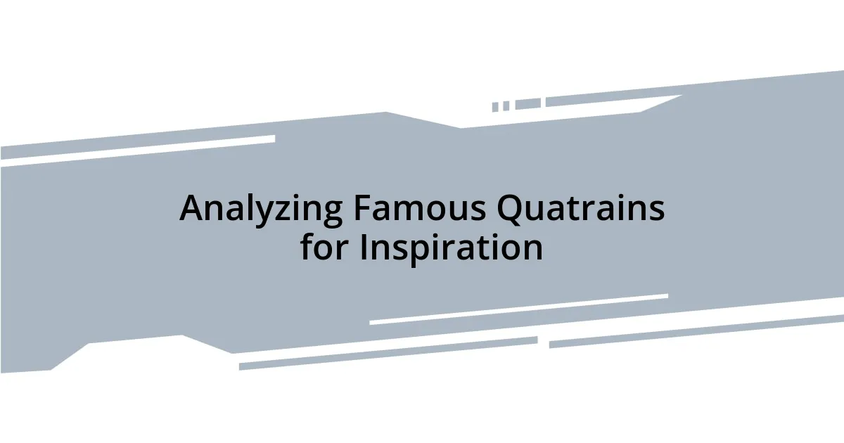 Analyzing Famous Quatrains for Inspiration