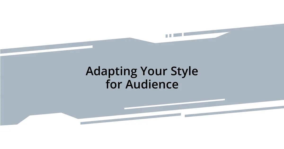 Adapting Your Style for Audience