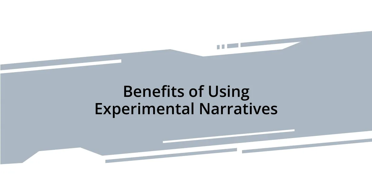Benefits of Using Experimental Narratives
