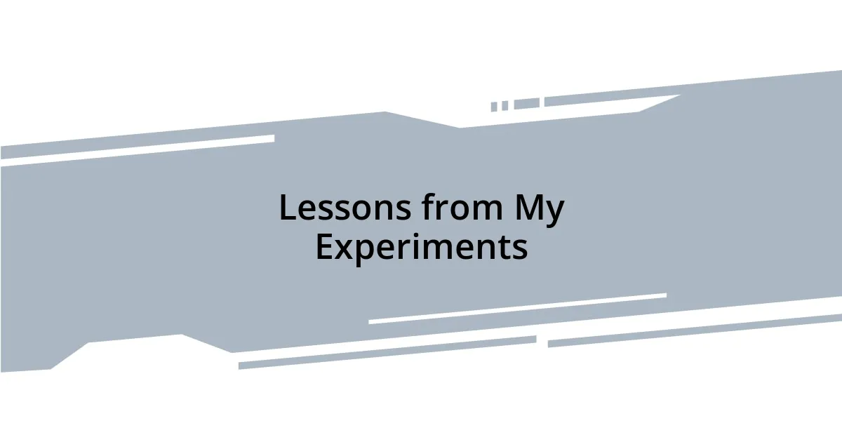Lessons from My Experiments