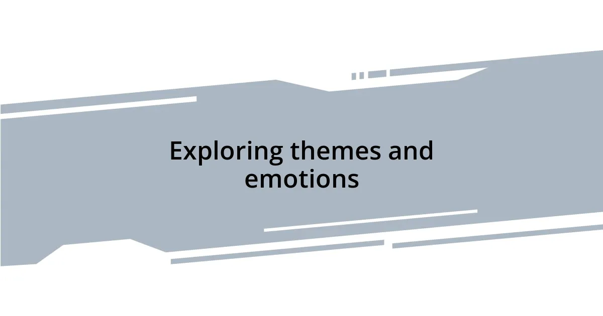 Exploring themes and emotions