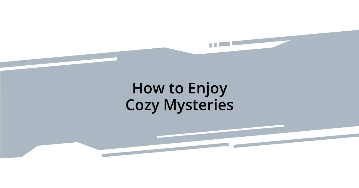 How to Enjoy Cozy Mysteries