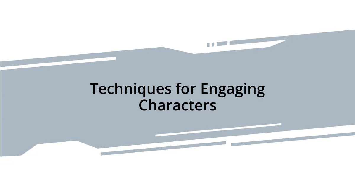 Techniques for Engaging Characters