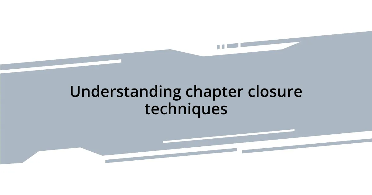 Understanding chapter closure techniques