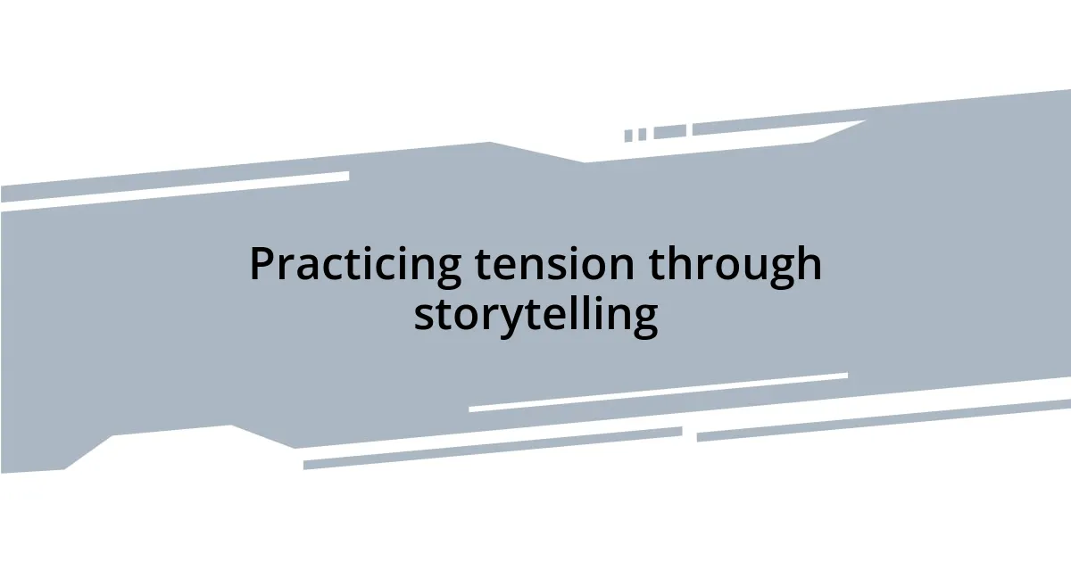 Practicing tension through storytelling