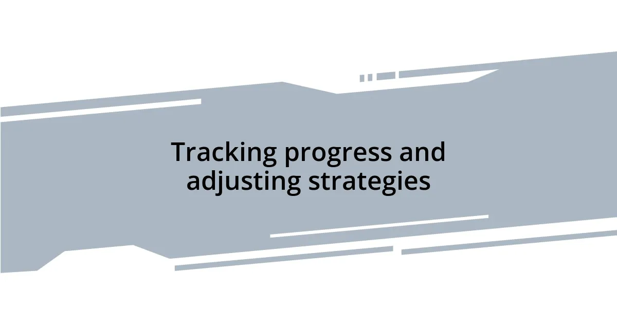 Tracking progress and adjusting strategies
