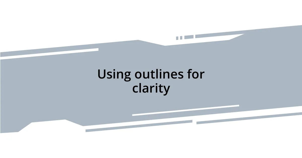 Using outlines for clarity